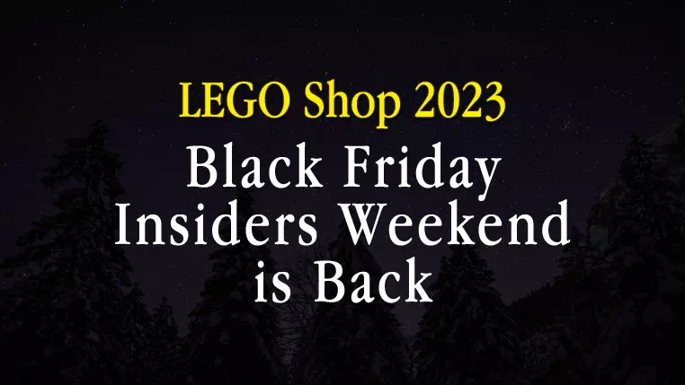 LEGO® Shop 'Black Friday' and 'Insiders Weekend' 2023: Expect GWP, Discounts, and more