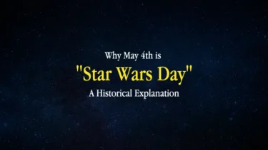Why May 4th is “Star Wars Day” – A Historical Explanation