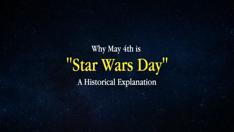 Why May 4th is "Star Wars Day" - A Historical Explanation
